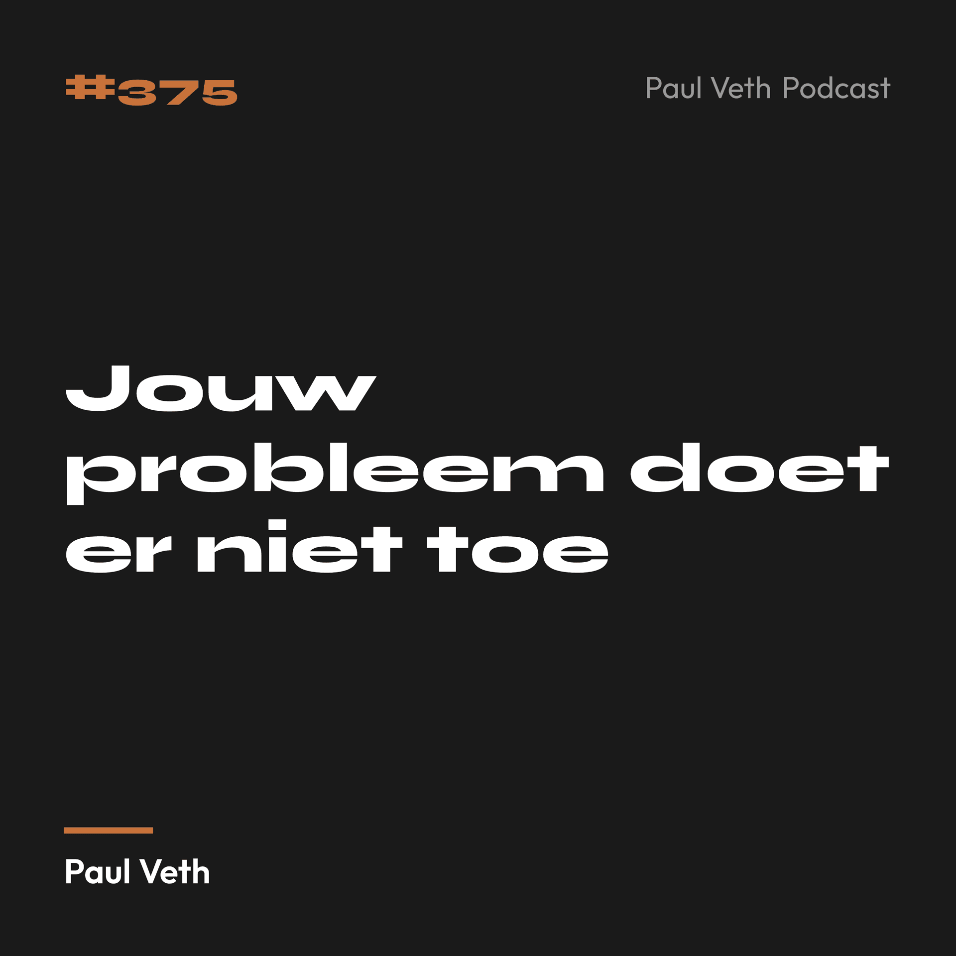 Jouw probleem doet er niet toe
