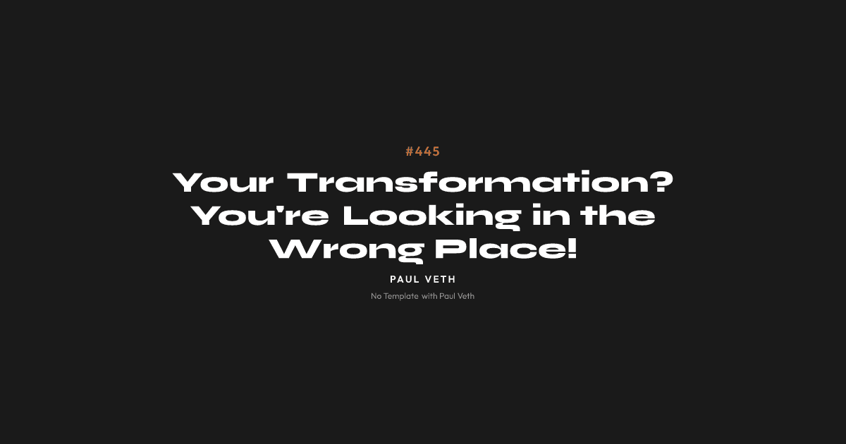 Your Transformation? You're Looking in the Wrong Place!