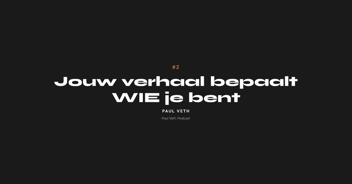 Jouw verhaal bepaalt WIE je bent