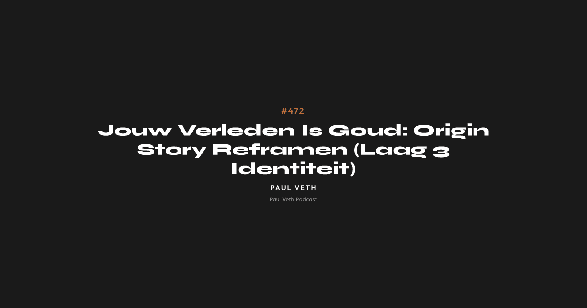Jouw Verleden Is Goud: Origin Story Reframen (Laag 3 Identiteit)