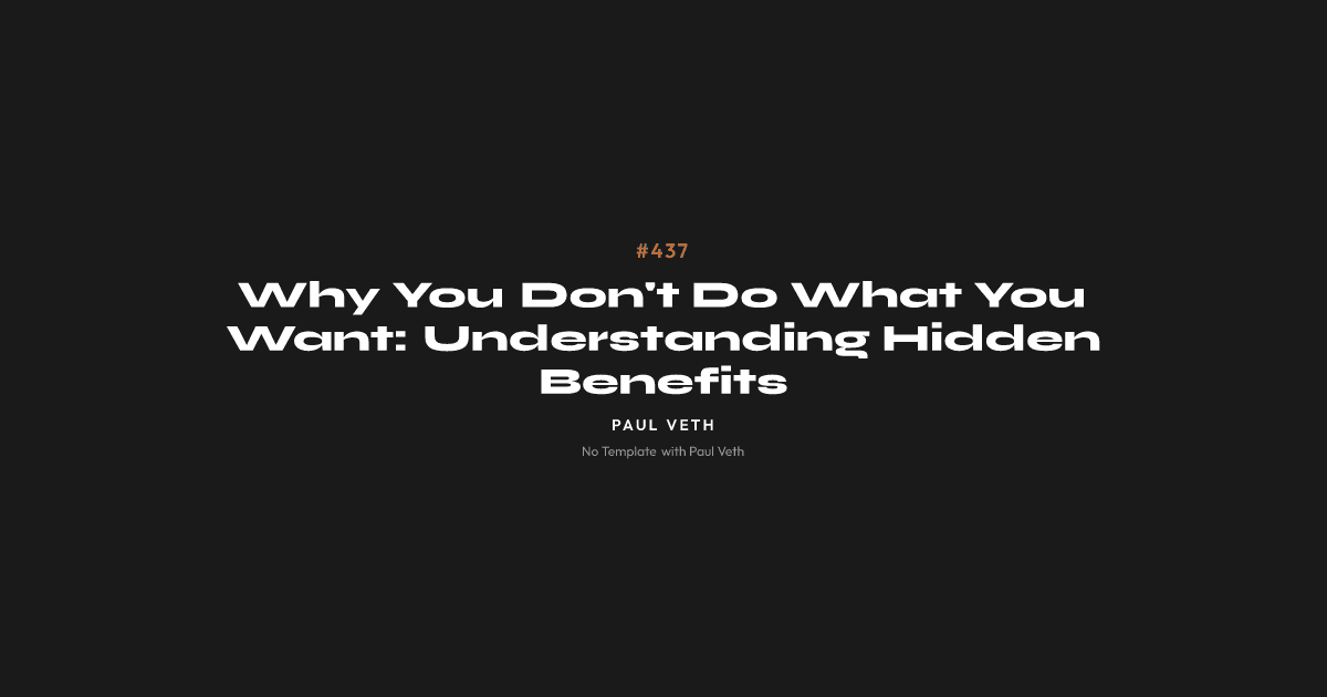 Why You Don't Do What You Want: Understanding Hidden Benefits