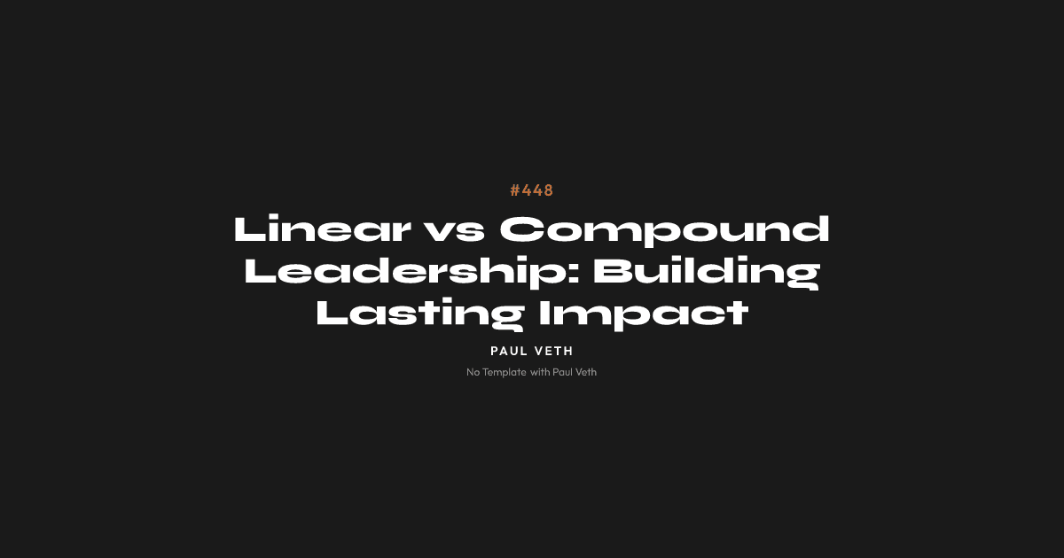 Linear vs Compound Leadership: Building Lasting Impact