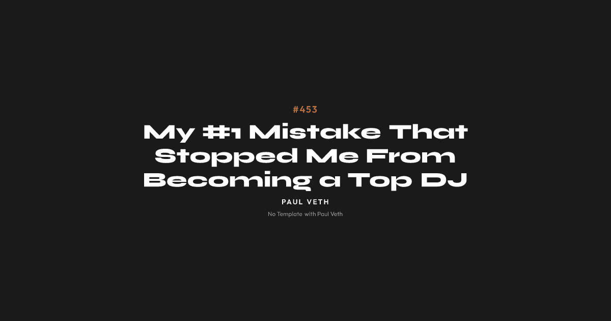 My #1 Mistake That Stopped Me From Becoming a Top DJ