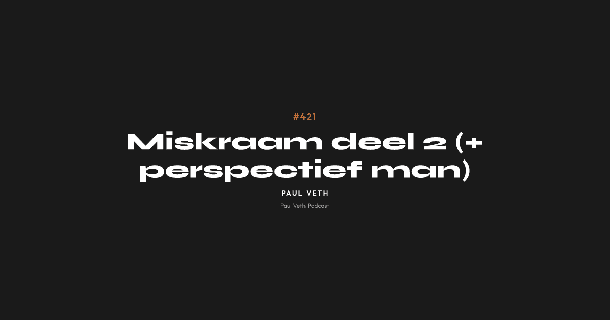 Miskraam deel 2 (+ perspectief man)
