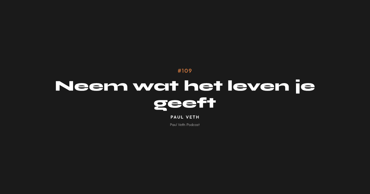 Neem wat het leven je geeft