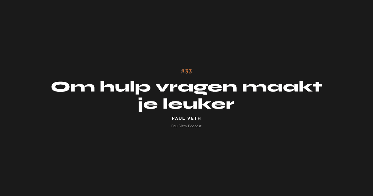 Om hulp vragen maakt je leuker