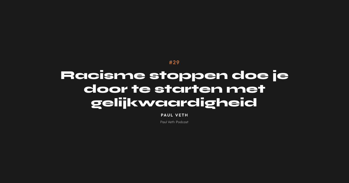 Racisme stoppen doe je door te starten met gelijkwaardigheid