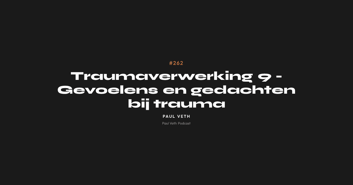 Traumaverwerking 9 - Gevoelens en gedachten bij trauma