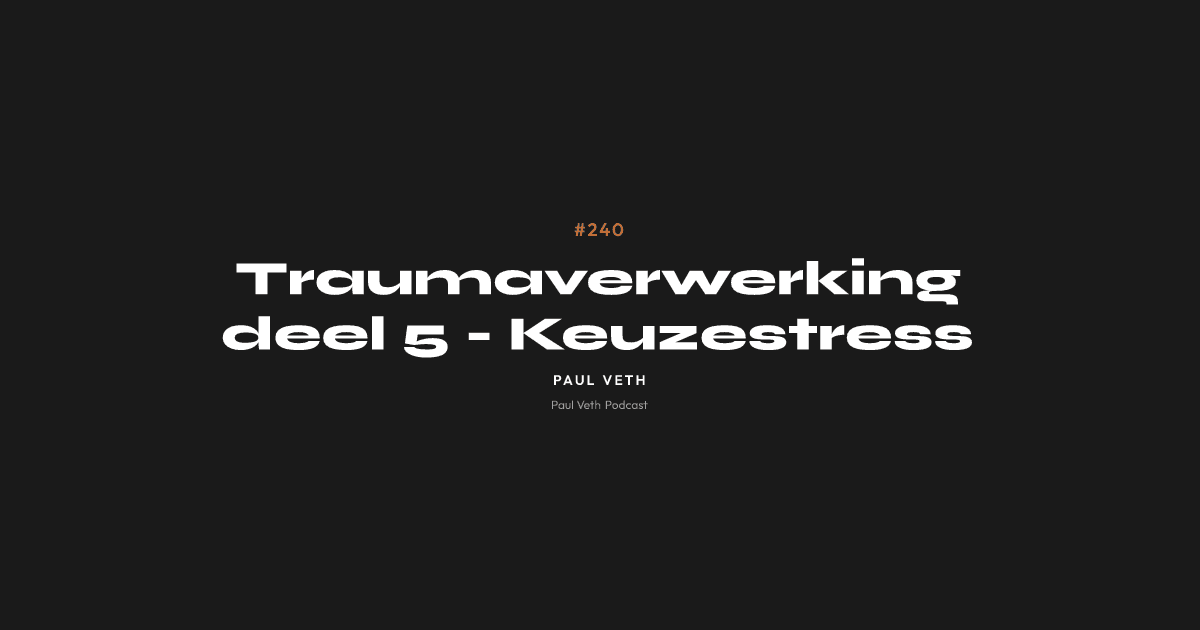 Traumaverwerking deel 5 - Keuzestress