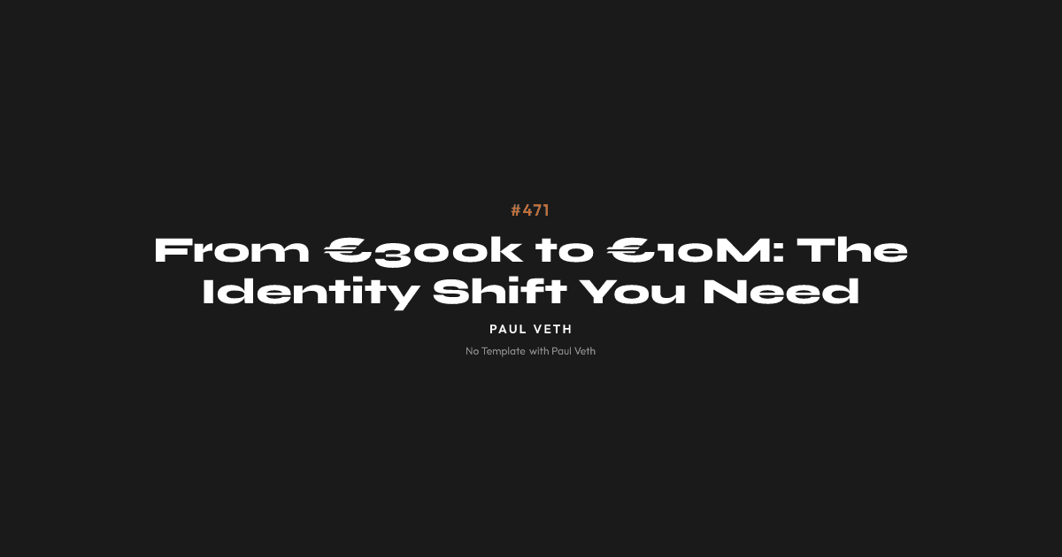 From €300k to €10M: The Identity Shift You Need