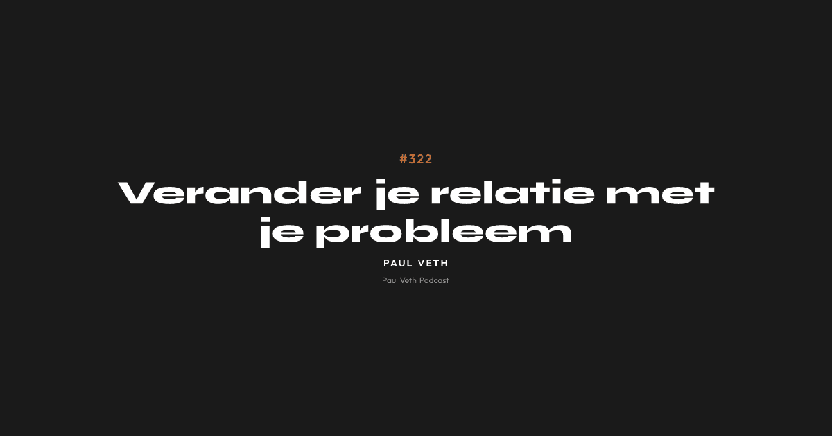 Verander je relatie met je probleem
