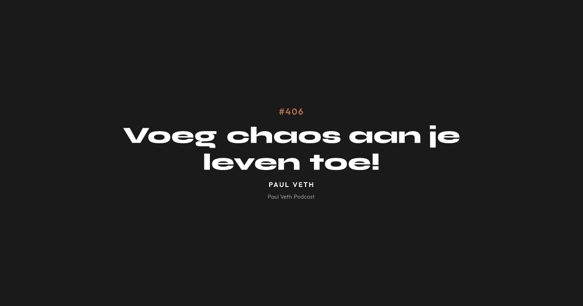 Voeg chaos aan je leven toe!