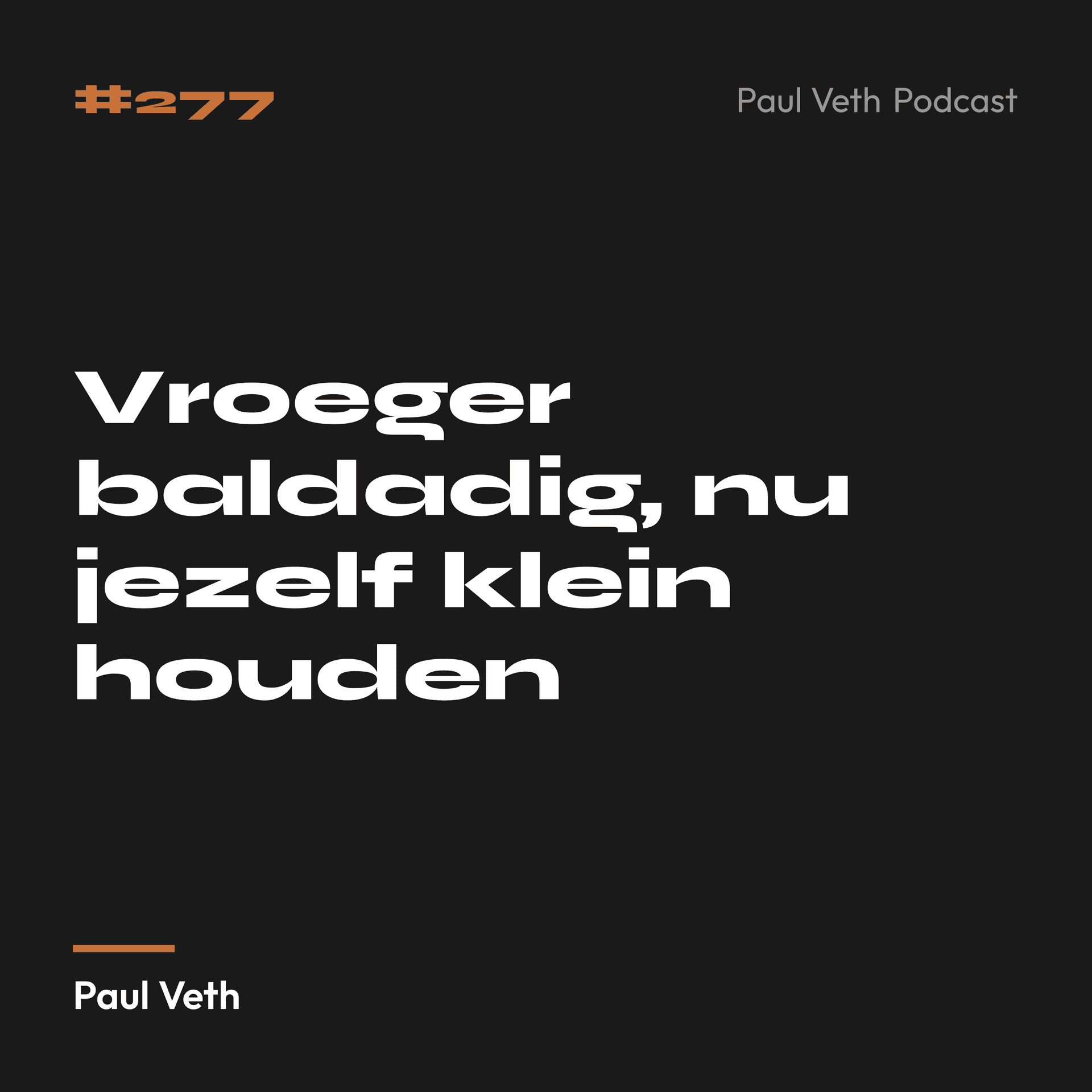 Vroeger baldadig, nu jezelf klein houden