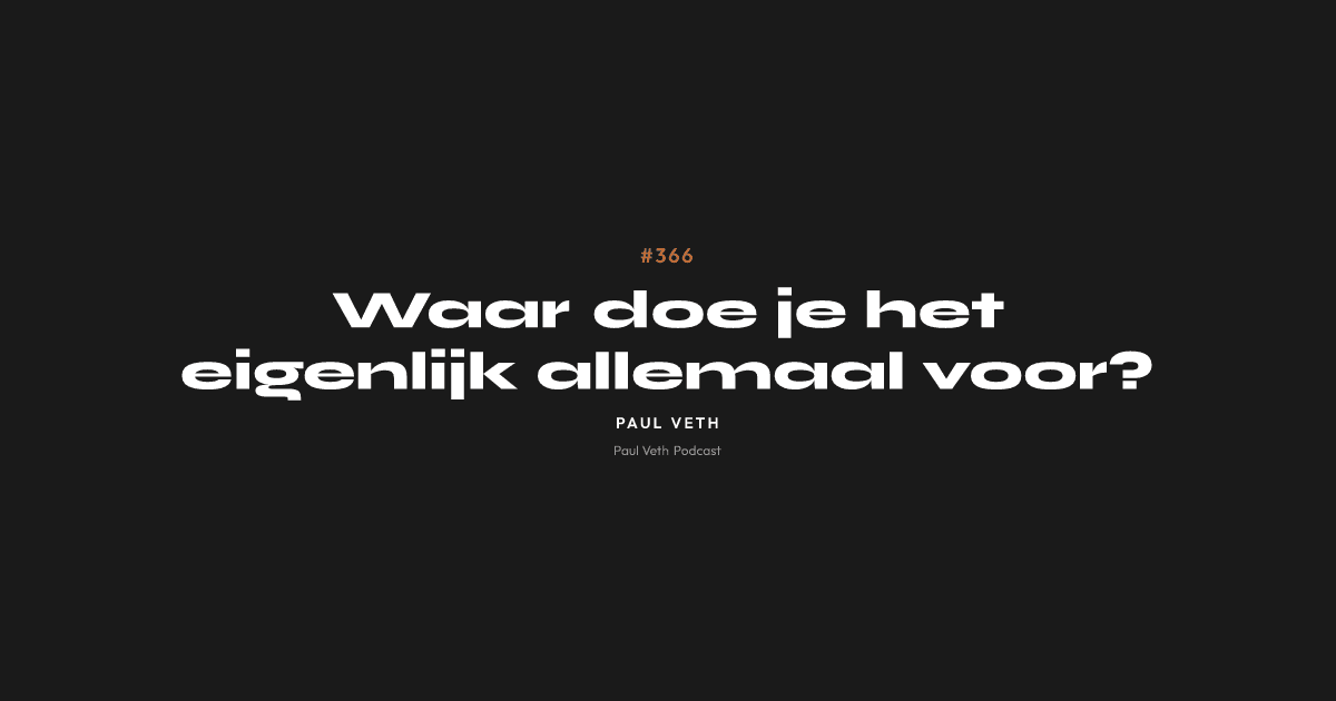 Waar doe je het eigenlijk allemaal voor?