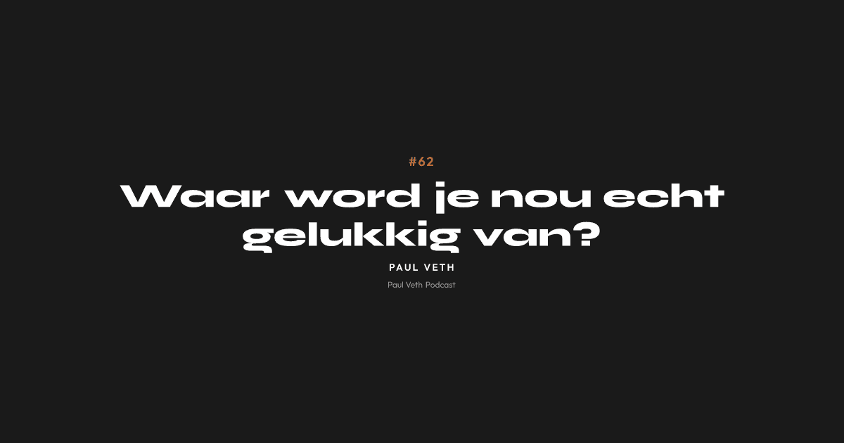 Waar word je nou echt gelukkig van?