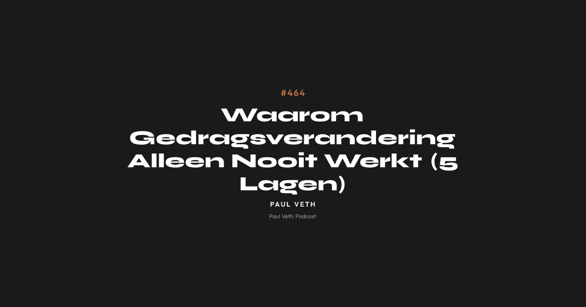 Waarom Gedragsverandering Alleen Nooit Werkt (5 Lagen)