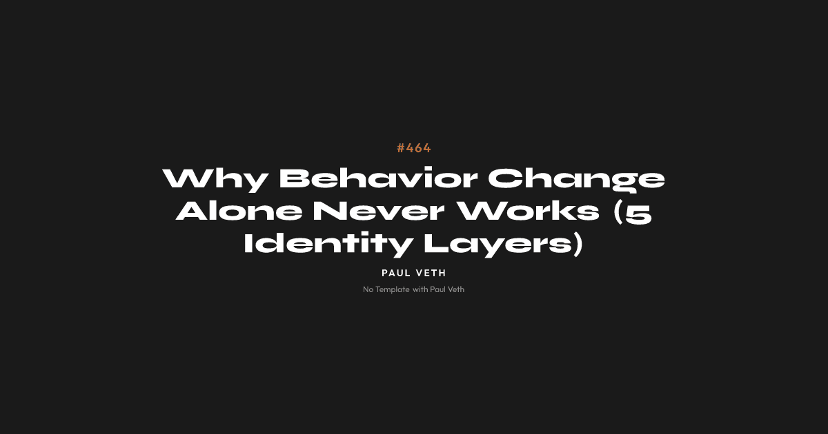 Why Behavior Change Alone Never Works (5 Identity Layers)