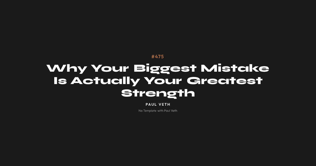 Why Your Biggest Mistake Is Actually Your Greatest Strength