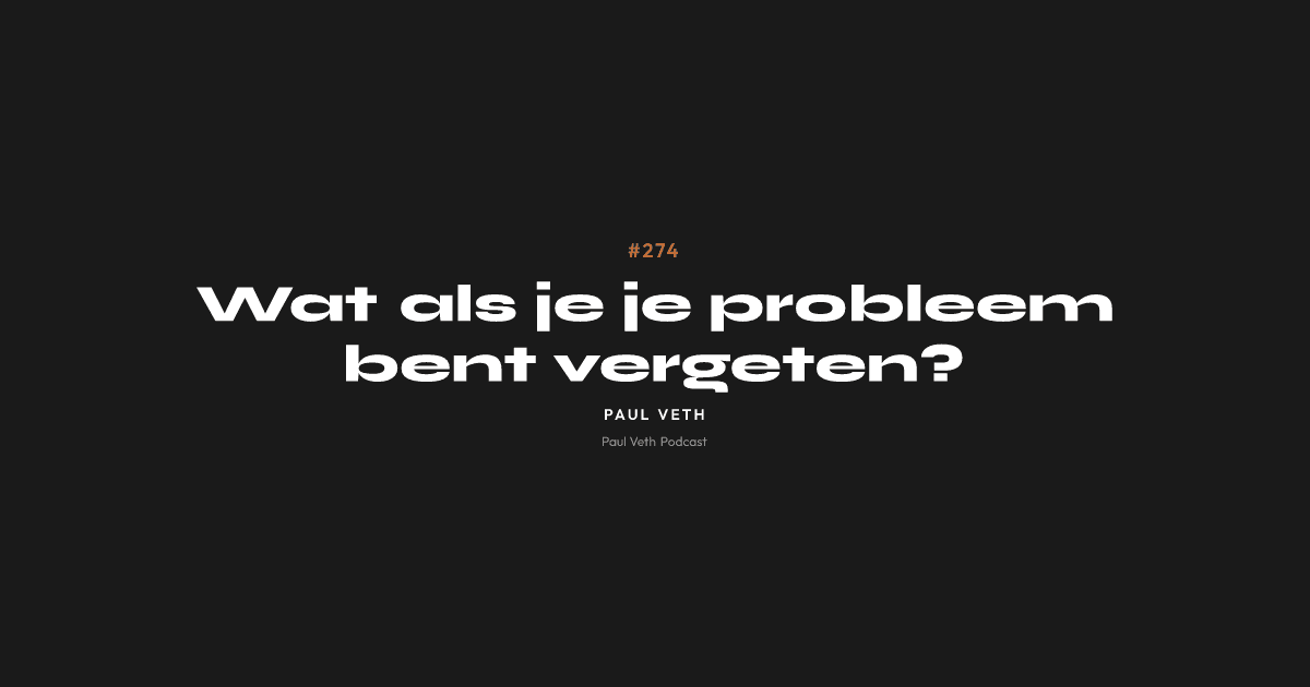 Wat als je je probleem bent vergeten?