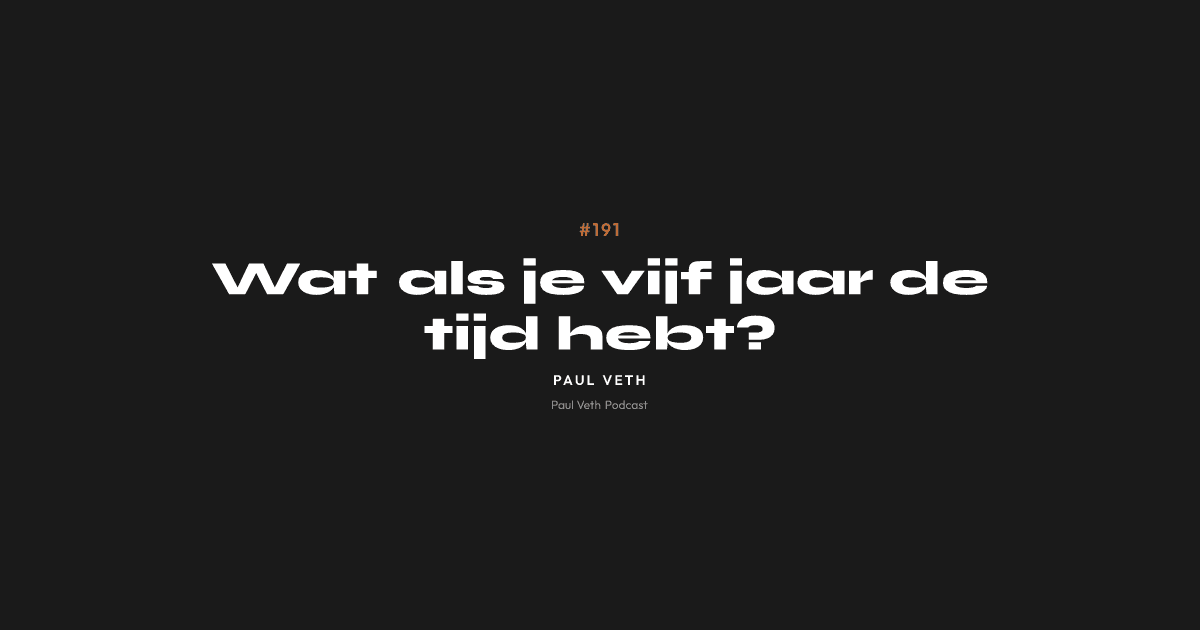 Wat als je vijf jaar de tijd hebt?