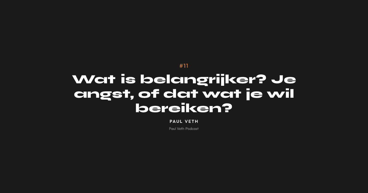 Wat is belangrijker? Je angst, of dat wat je wil bereiken?