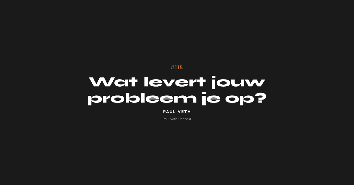Wat levert jouw probleem je op?