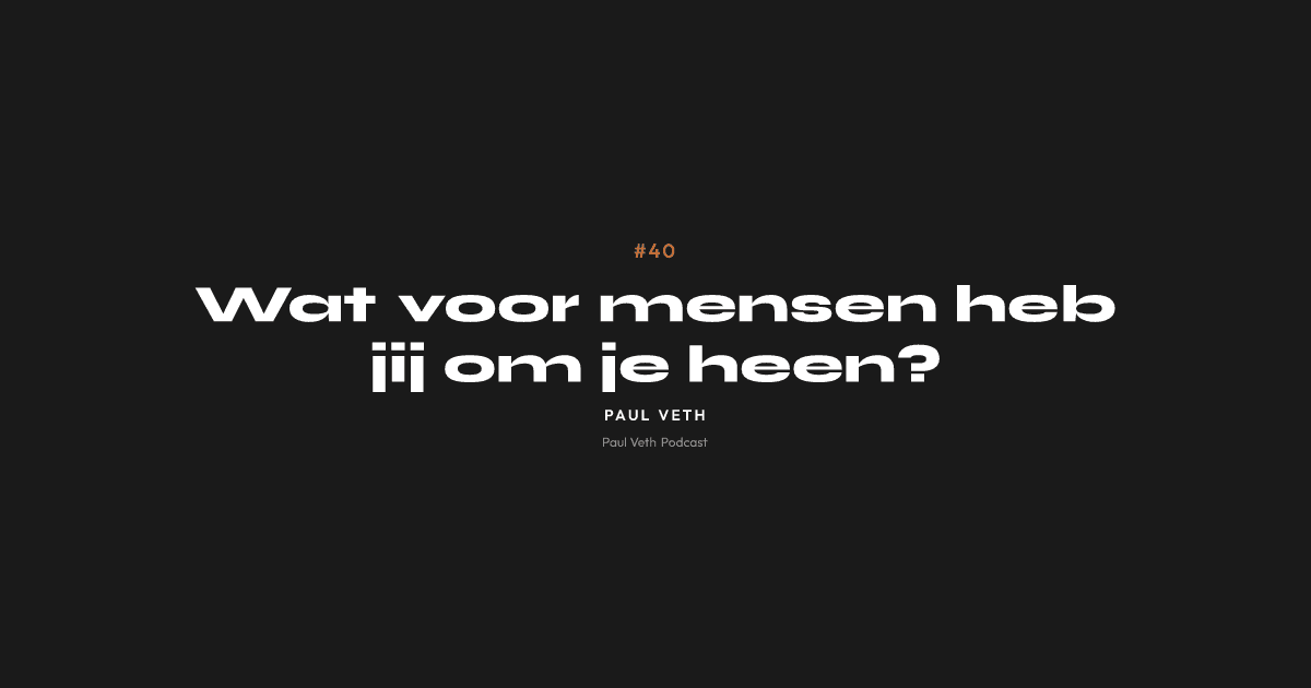 Wat voor mensen heb jij om je heen?