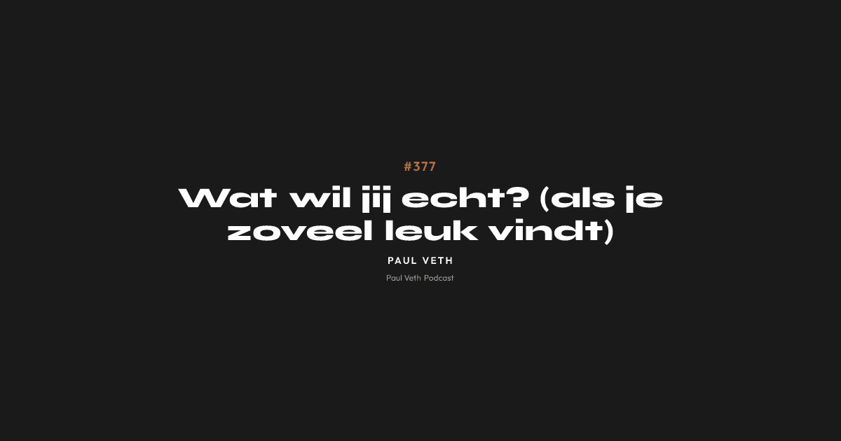 Wat wil jij echt? (als je zoveel leuk vindt)