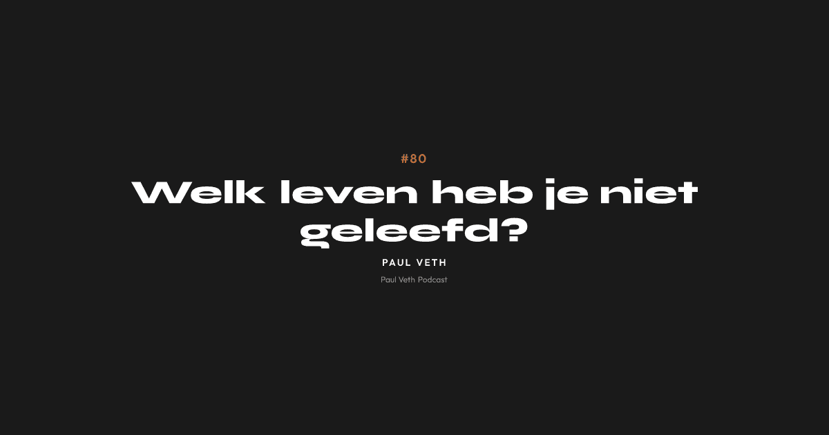 Welk leven heb je niet geleefd?
