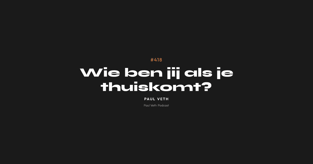 Wie ben jij als je thuiskomt?