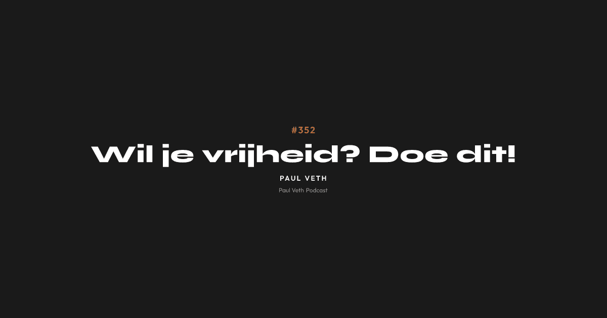 Wil je vrijheid? Doe dit!