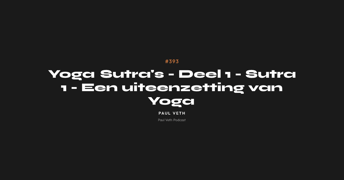 Yoga Sutra's - Deel 1 - Sutra 1 - Een uiteenzetting van Yoga