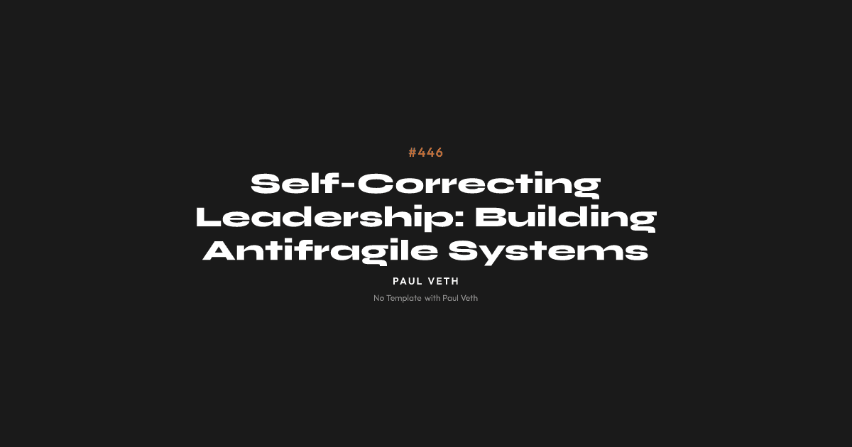 Self-Correcting Leadership: Building Antifragile Systems