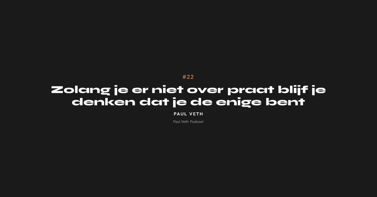 Zolang je er niet over praat blijf je denken dat je de enige bent